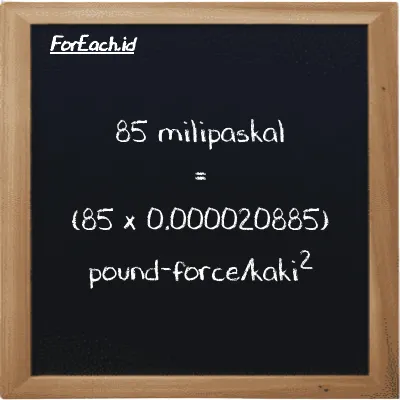 Cara konversi milipaskal ke pound-force/kaki<sup>2</sup> (mPa ke lbf/ft<sup>2</sup>): 85 milipaskal (mPa) setara dengan 85 dikalikan dengan 0.000020885 pound-force/kaki<sup>2</sup> (lbf/ft<sup>2</sup>)